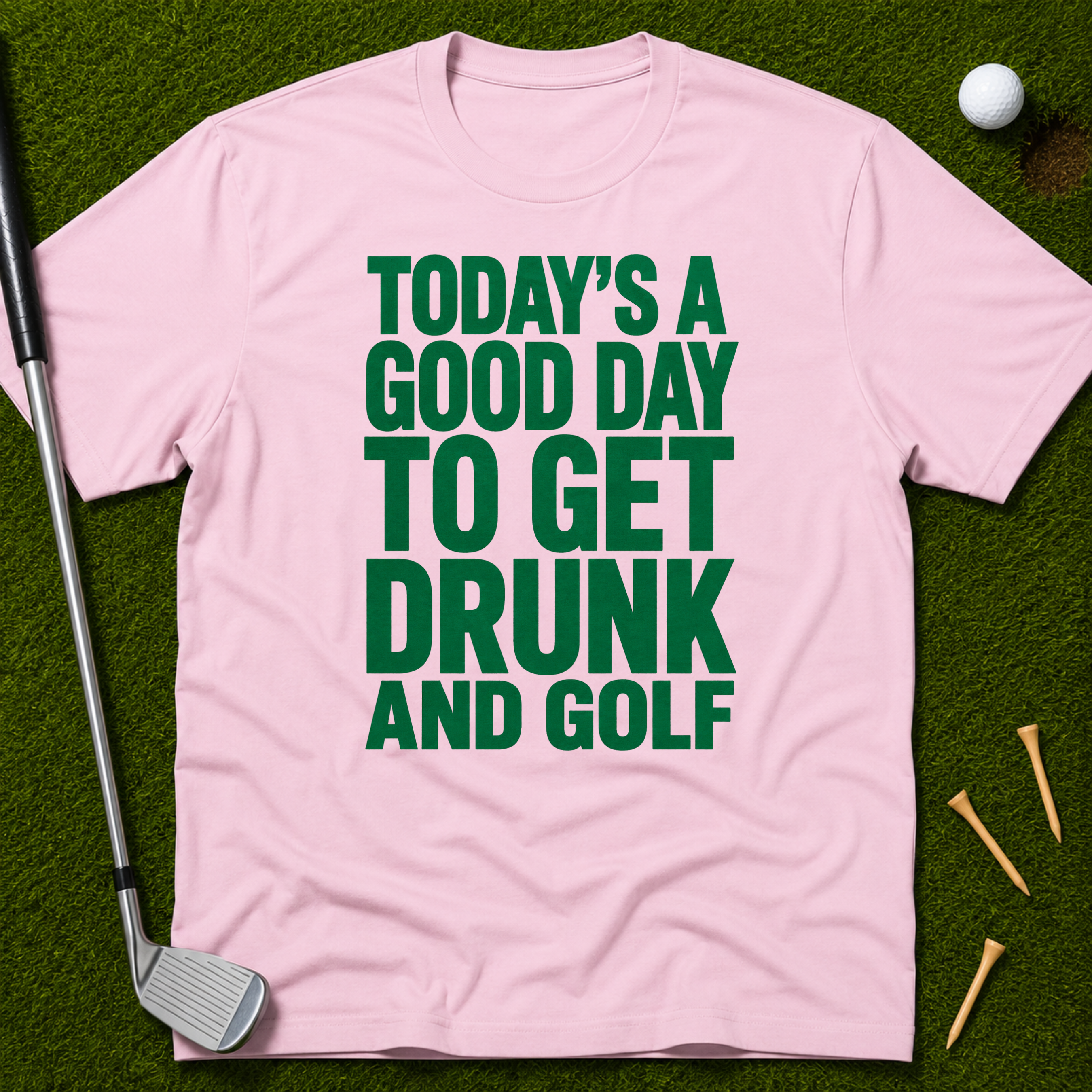 Today's A Good Day To Get Drunk And Golf T-Shirt