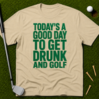 Today's A Good Day To Get Drunk And Golf T-Shirt