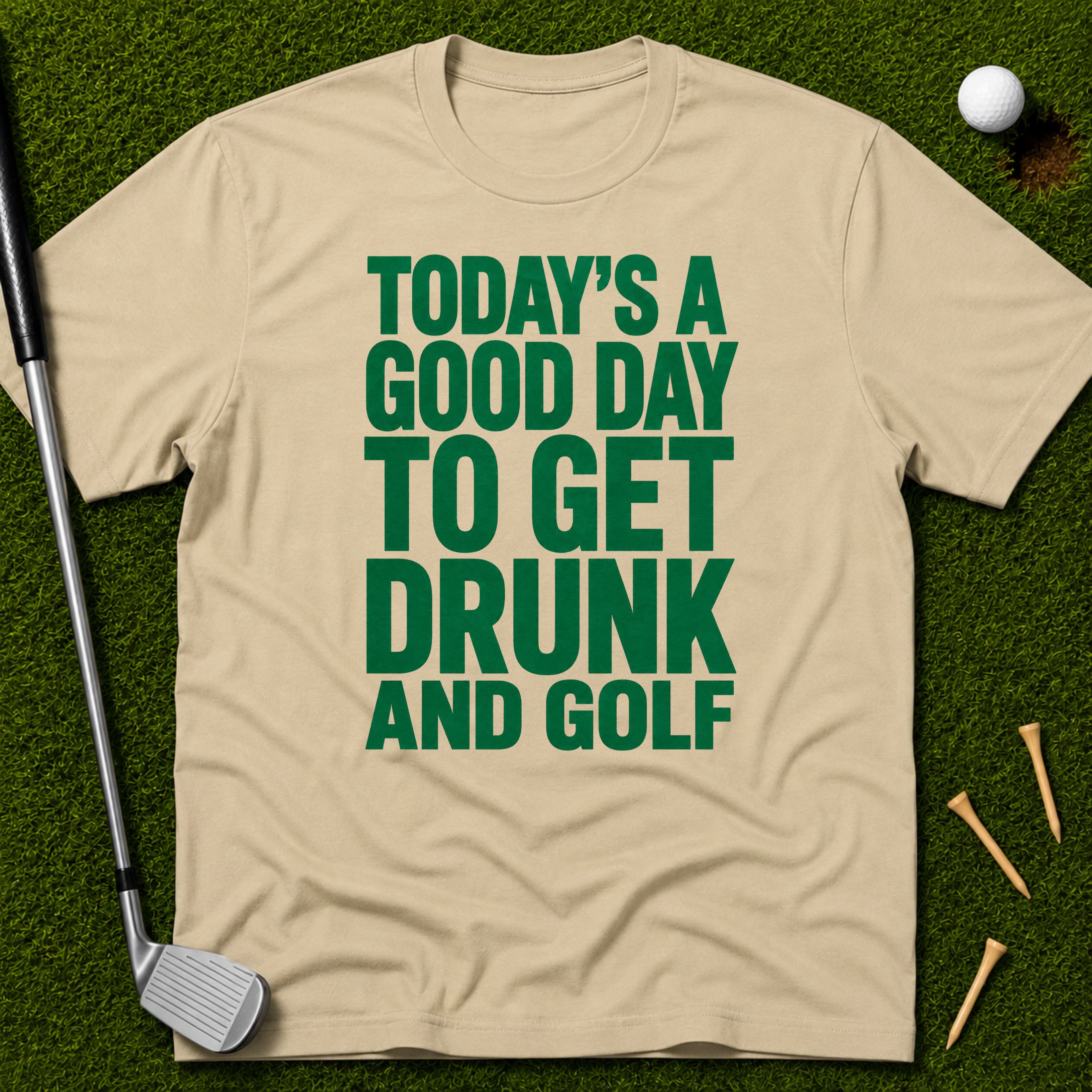 Today's A Good Day To Get Drunk And Golf T-Shirt