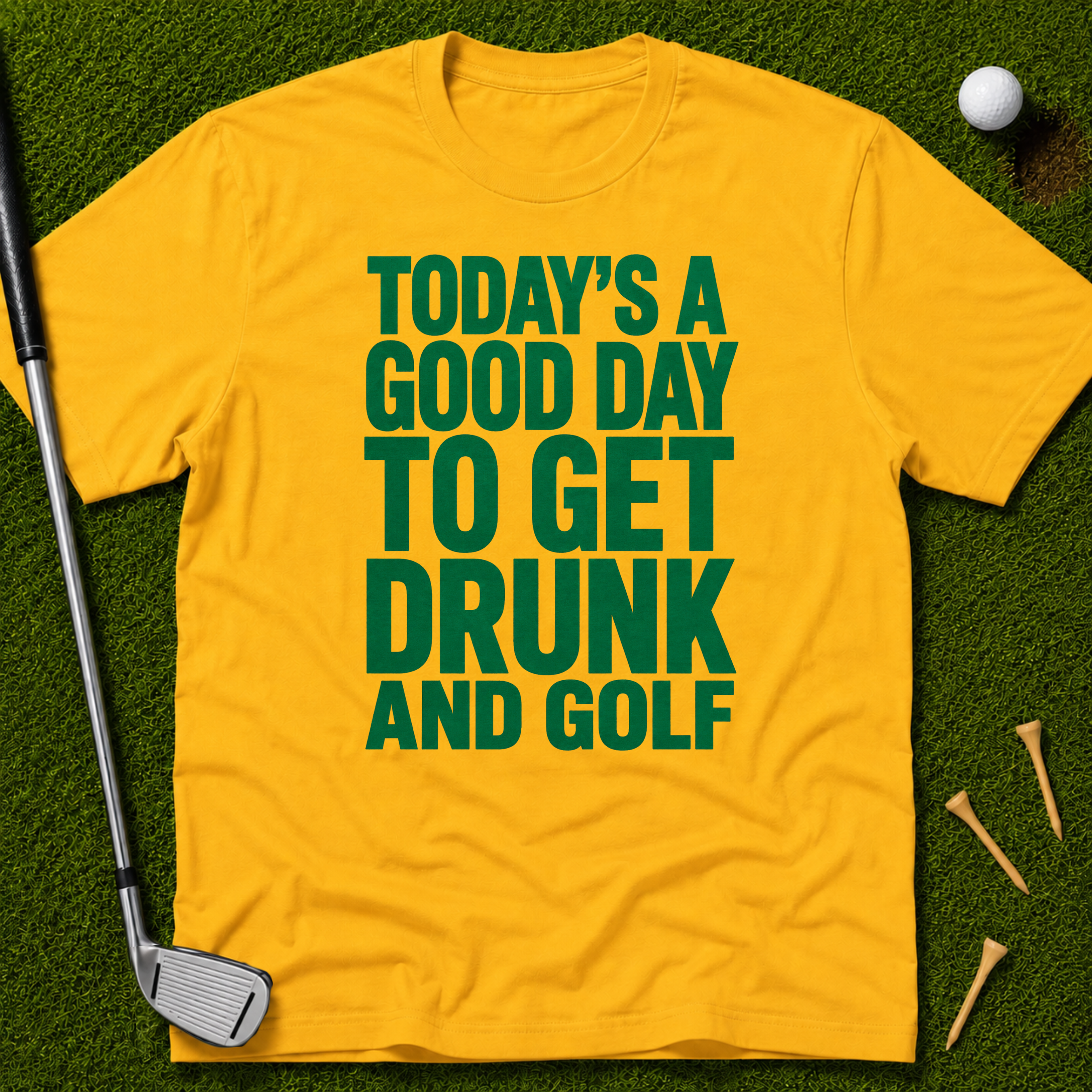 Today's A Good Day To Get Drunk And Golf T-Shirt