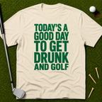 Today's A Good Day To Get Drunk And Golf T-Shirt