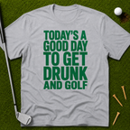 Today's A Good Day To Get Drunk And Golf T-Shirt