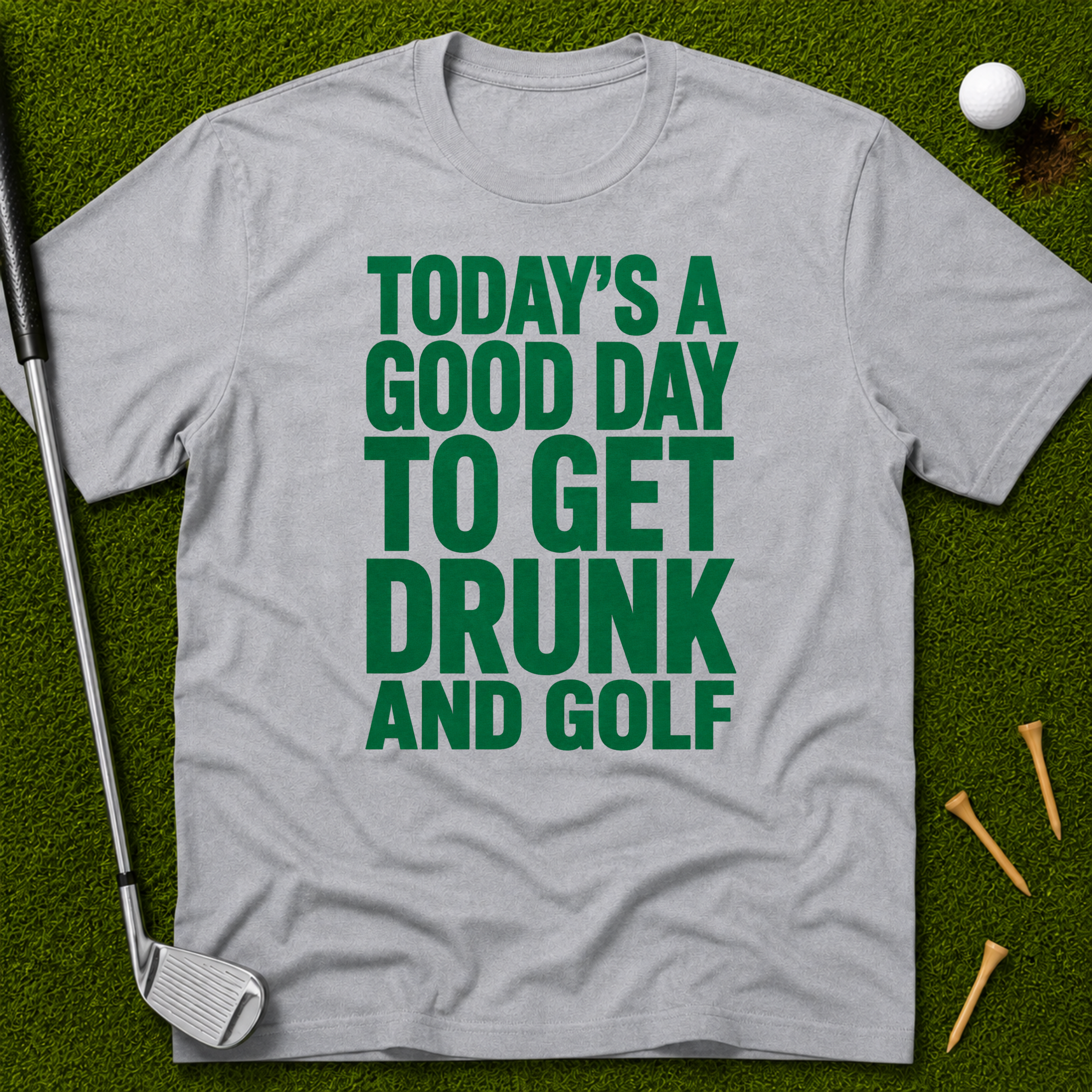 Today's A Good Day To Get Drunk And Golf T-Shirt