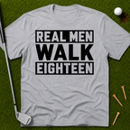 Real Men Walk Eighteen T-Shirt