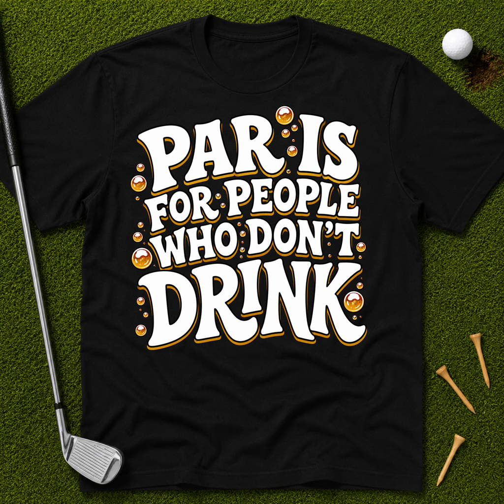 Par Is For People Who Don't Drink T-Shirt