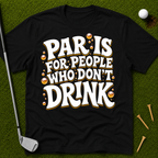 Par Is For People Who Don't Drink T-Shirt