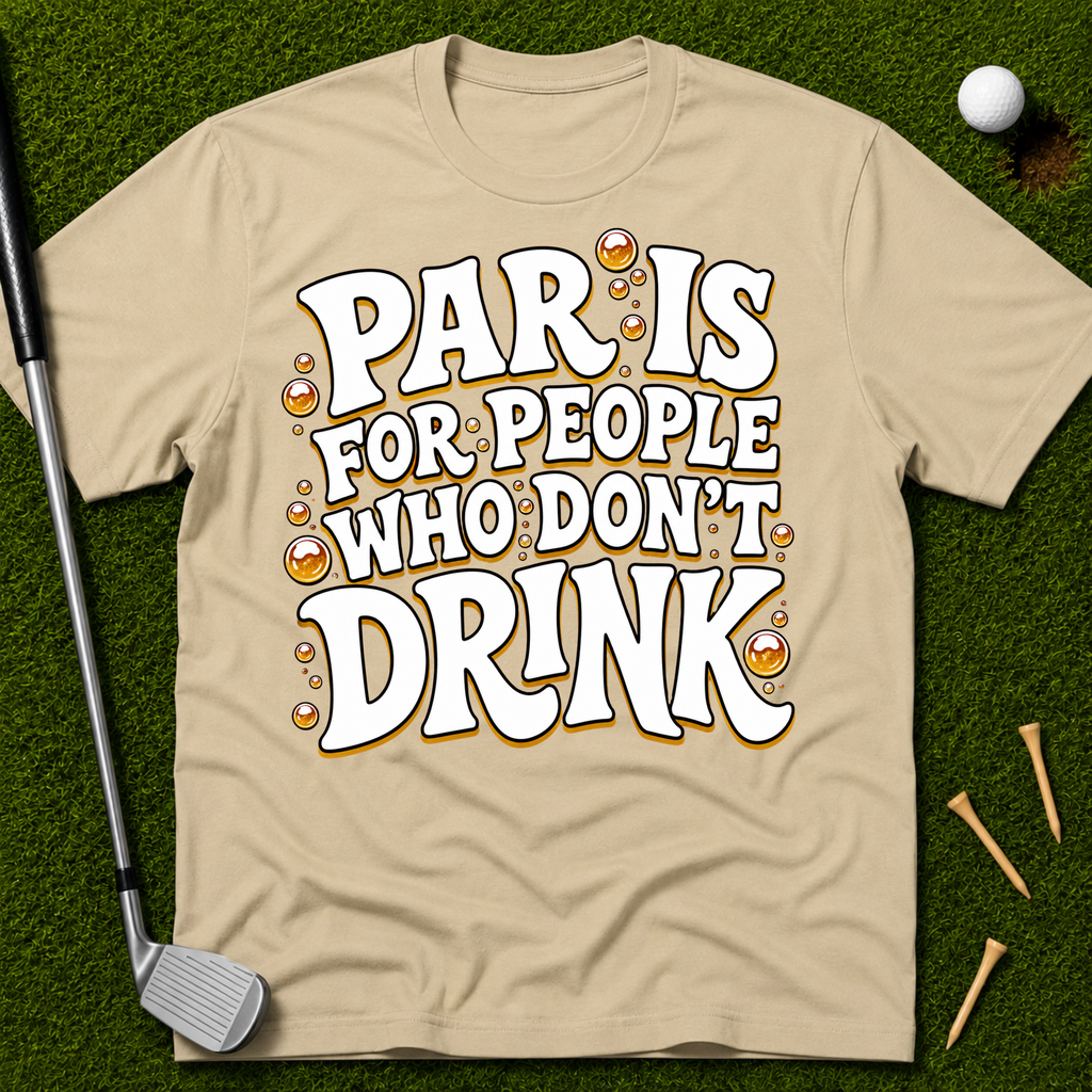 Par Is For People Who Don't Drink T-Shirt