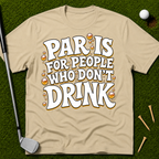 Par Is For People Who Don't Drink T-Shirt