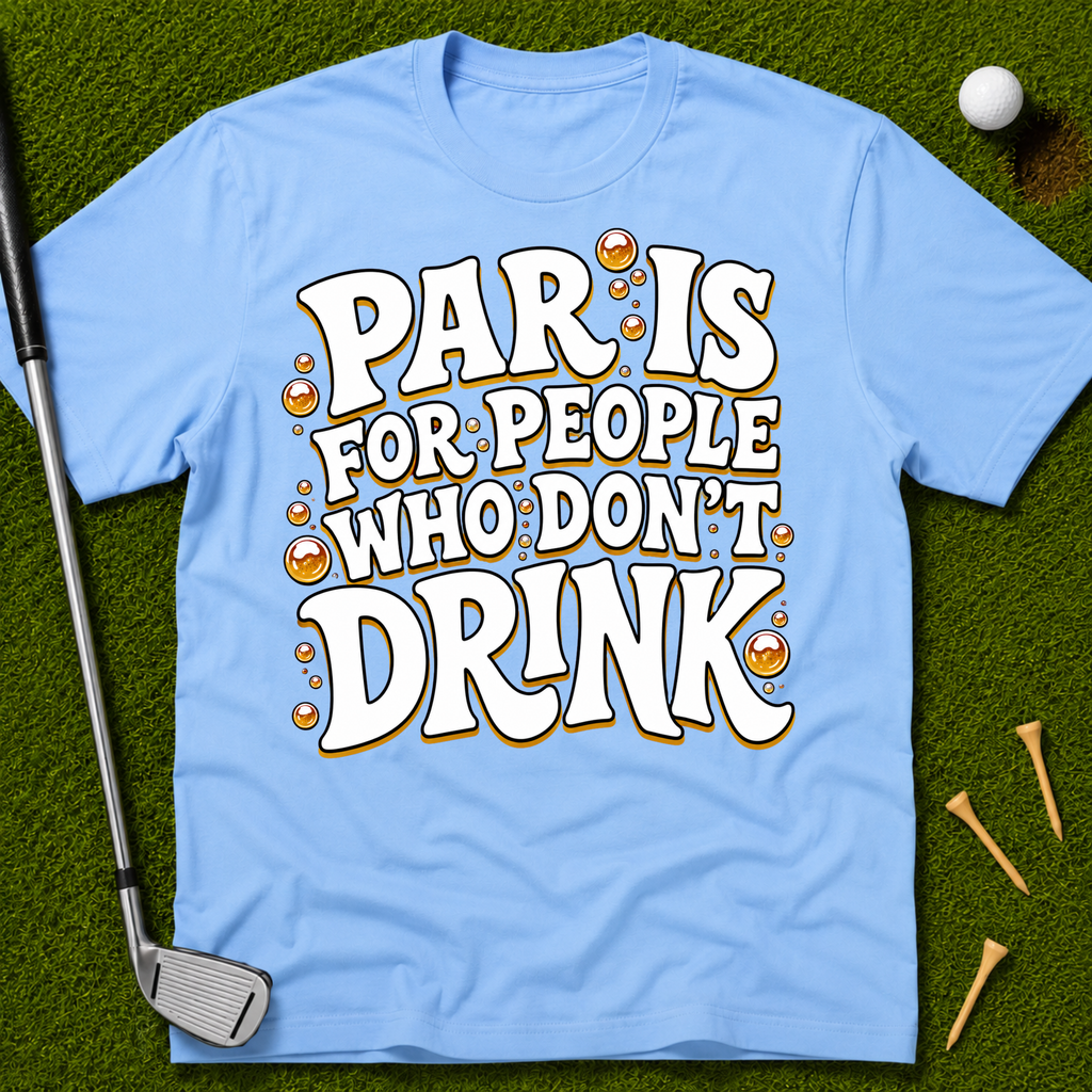 Par Is For People Who Don't Drink T-Shirt