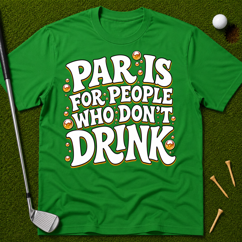 Par Is For People Who Don't Drink T-Shirt