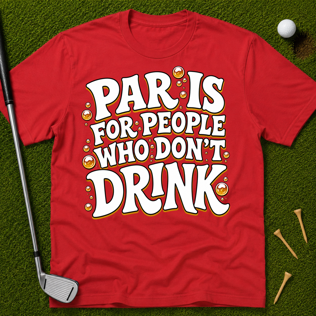 Par Is For People Who Don't Drink T-Shirt