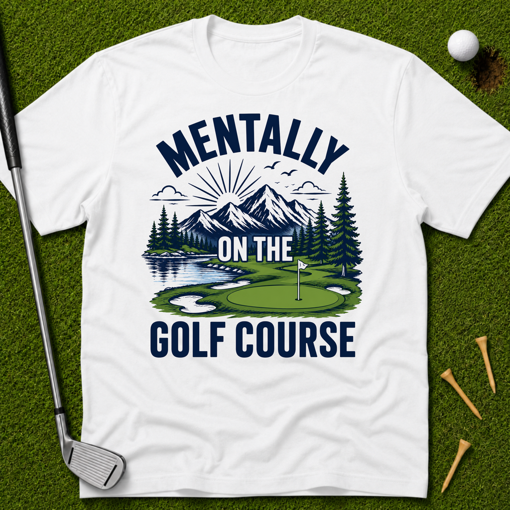 Mentally On The Golf Course T-Shirt