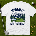 Mentally On The Golf Course T-Shirt