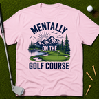 Mentally On The Golf Course T-Shirt