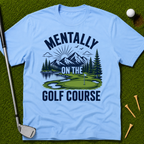 Mentally On The Golf Course T-Shirt