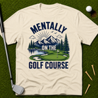 Mentally On The Golf Course T-Shirt