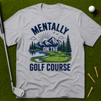 Mentally On The Golf Course T-Shirt