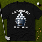 It Takes A Lot Of Balls To Golf Like I Do T-Shirt