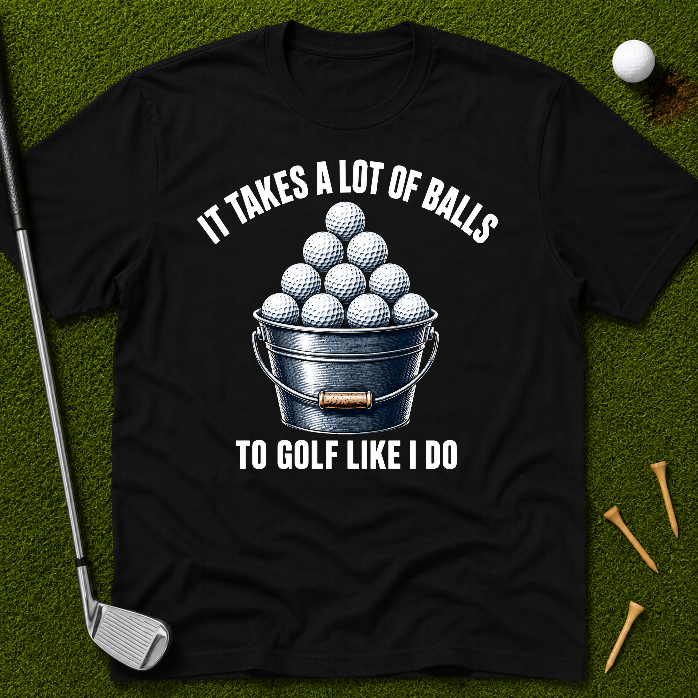 It Takes A Lot Of Balls To Golf Like I Do T-Shirt