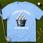 It Takes A Lot Of Balls To Golf Like I Do T-Shirt