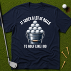 It Takes A Lot Of Balls To Golf Like I Do T-Shirt