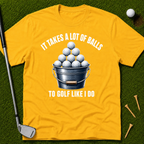 It Takes A Lot Of Balls To Golf Like I Do T-Shirt