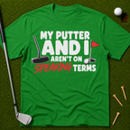 My Putter And I Aren't On Speaking Terms T-Shirt