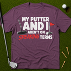 My Putter And I Aren't On Speaking Terms T-Shirt