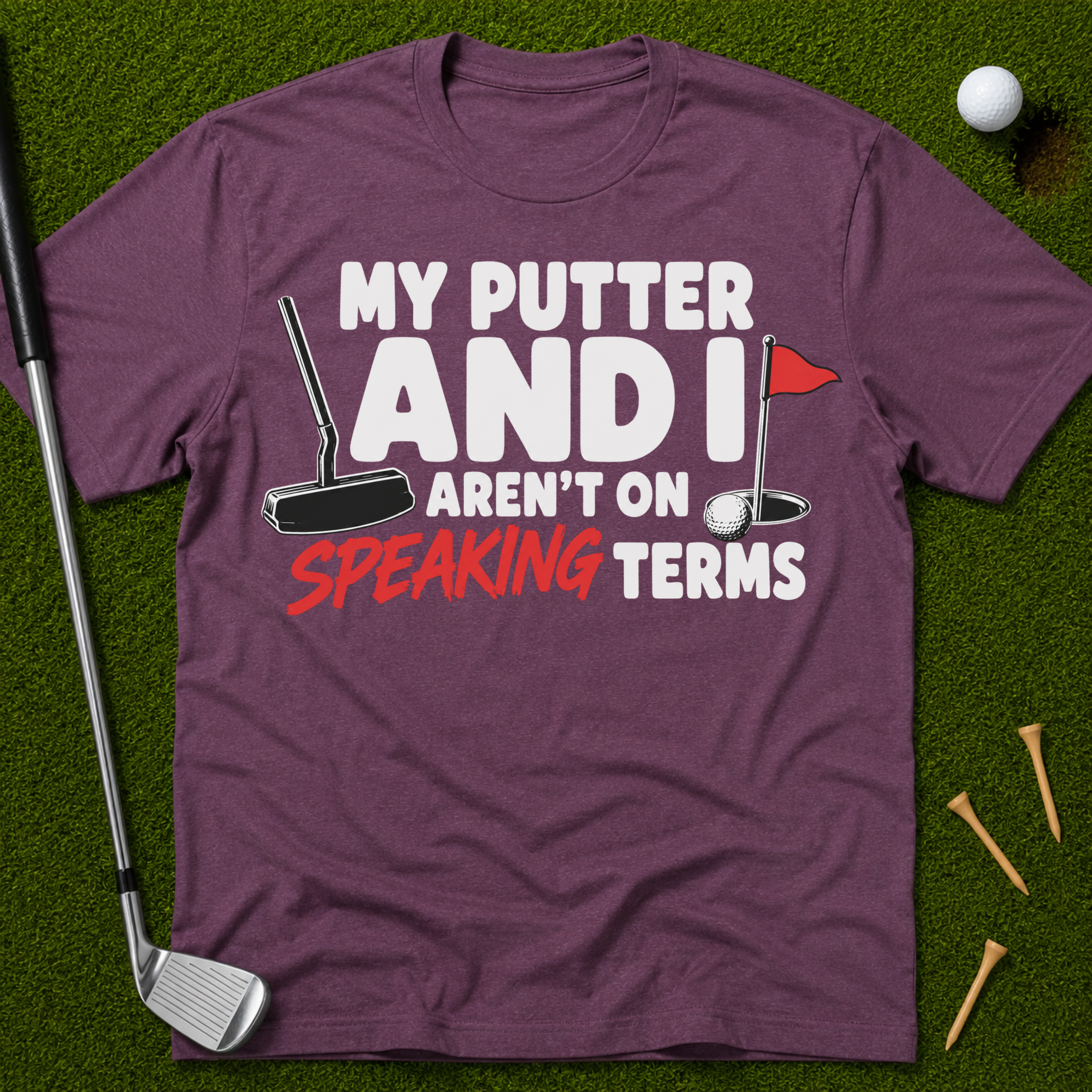 My Putter And I Aren't On Speaking Terms T-Shirt