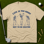 Life Is Too Short Not To Be Golfing T-Shirt