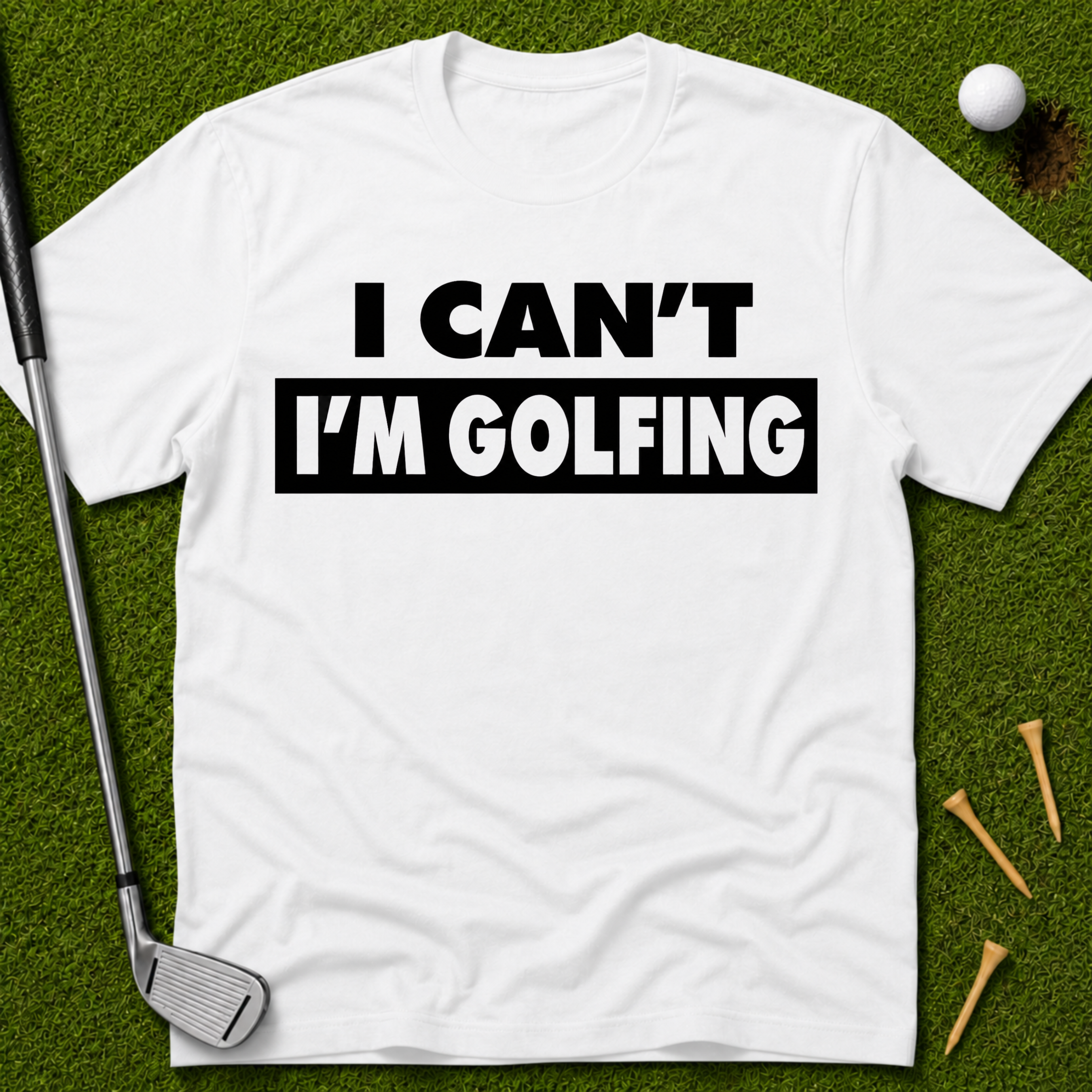 I Can't I'm Golfing T-Shirt