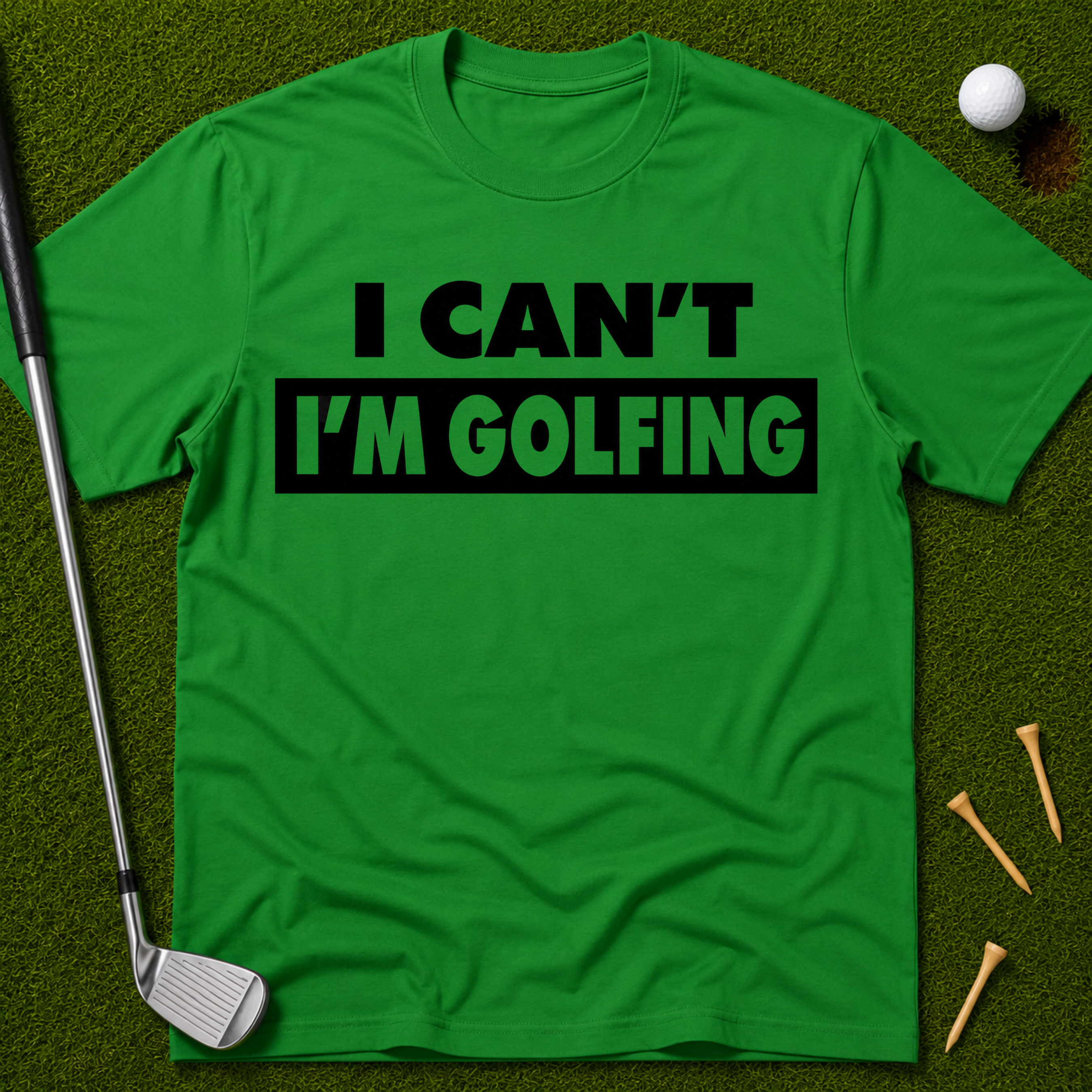 I Can't I'm Golfing T-Shirt