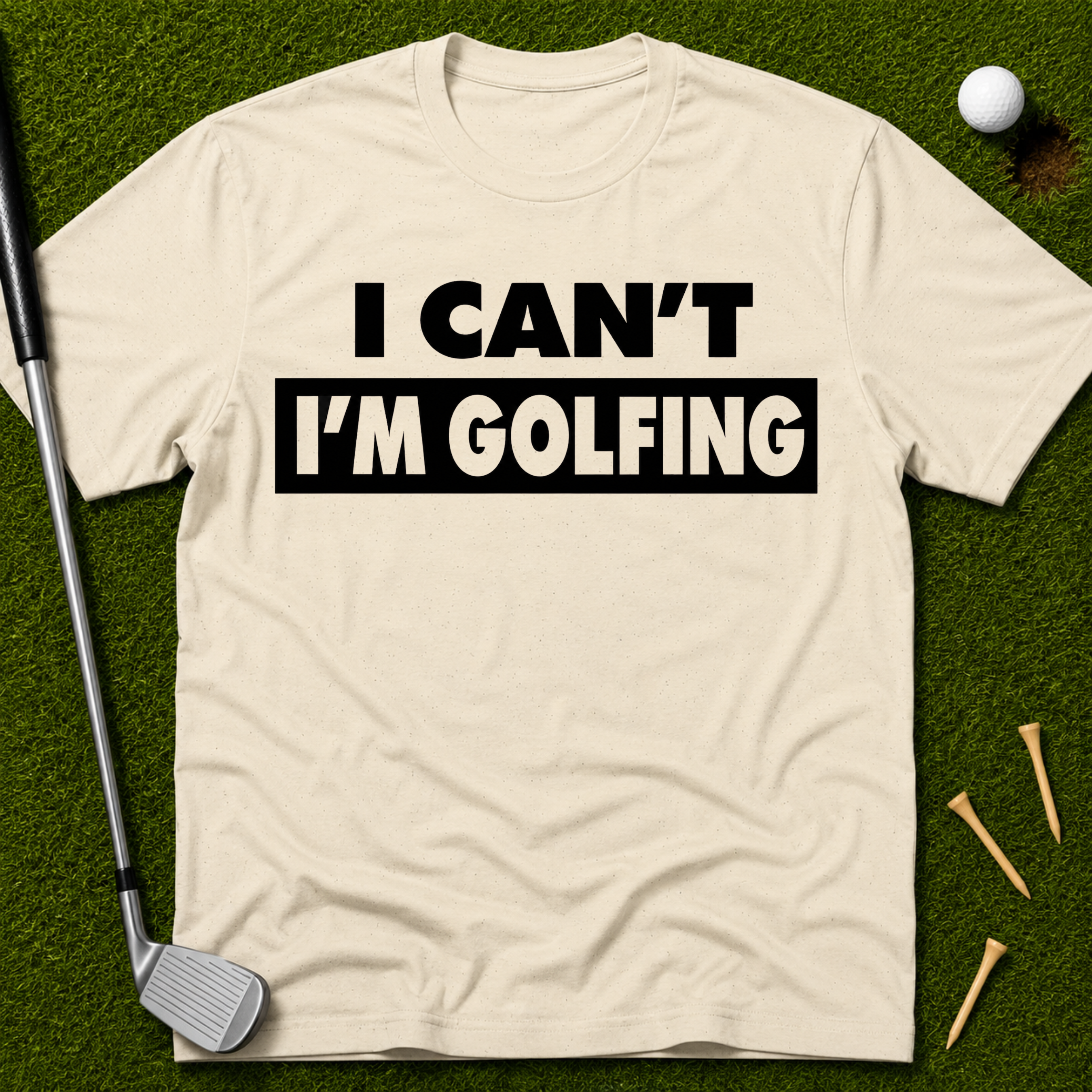 I Can't I'm Golfing T-Shirt