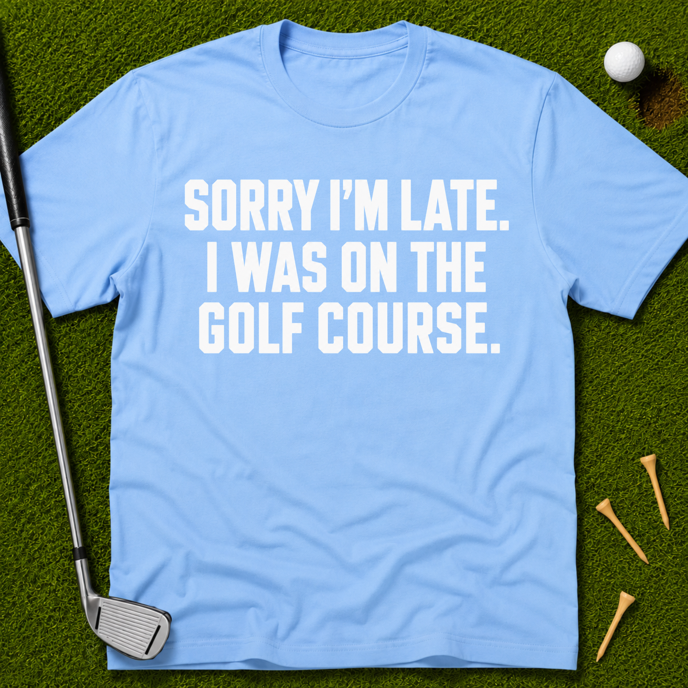 Sorry I'm Late. I Was On The Golf Course. T-Shirt