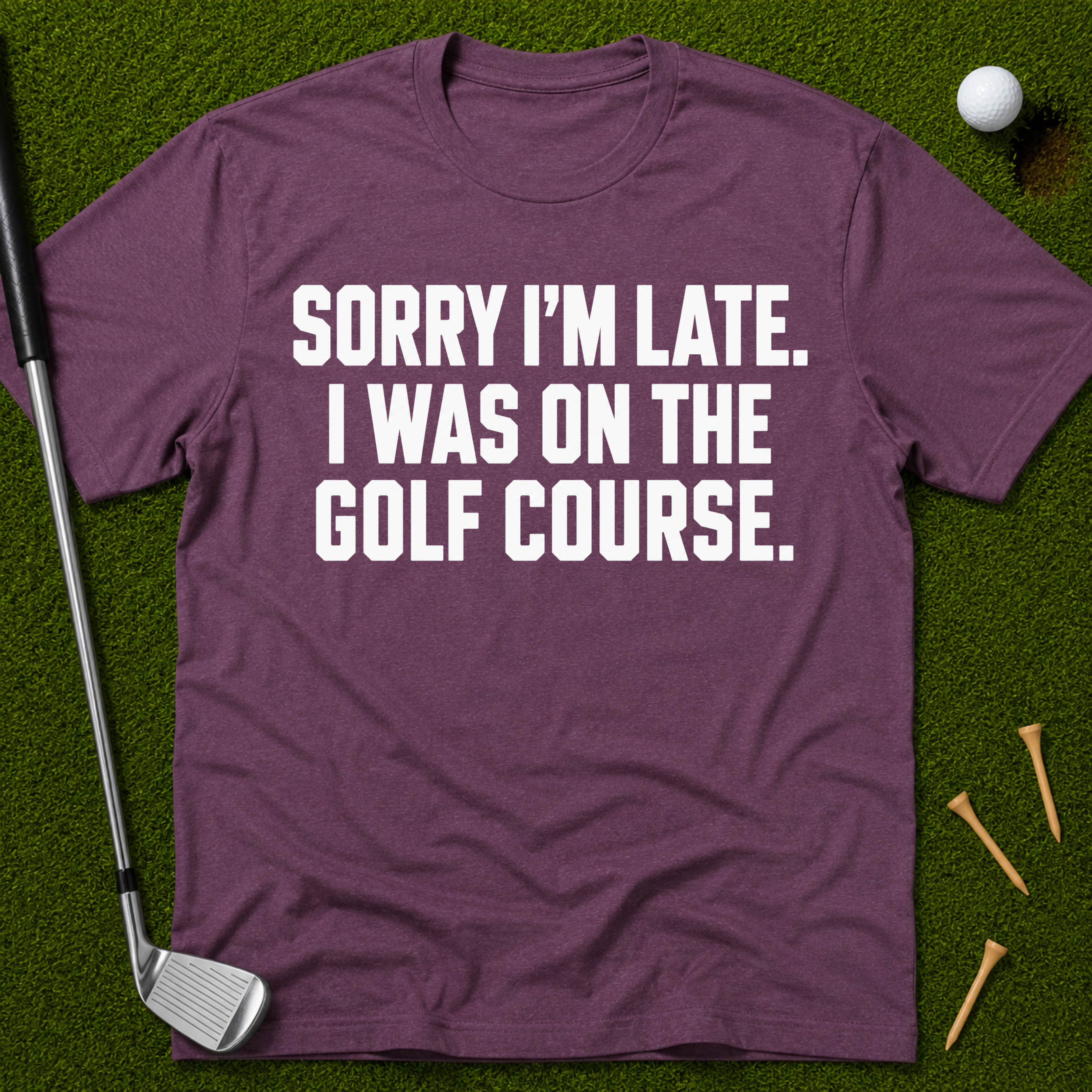 Sorry I'm Late. I Was On The Golf Course. T-Shirt