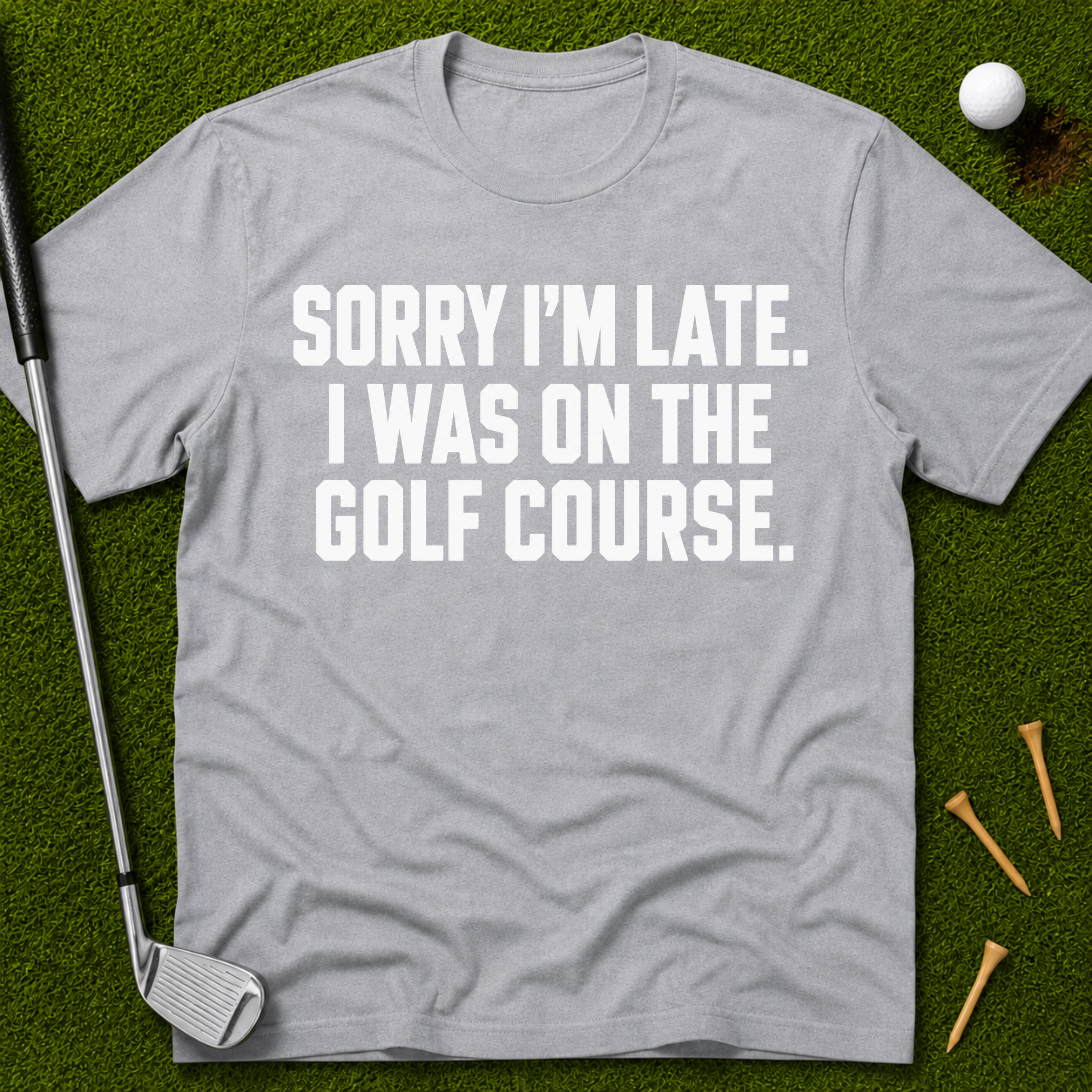 Sorry I'm Late. I Was On The Golf Course. T-Shirt