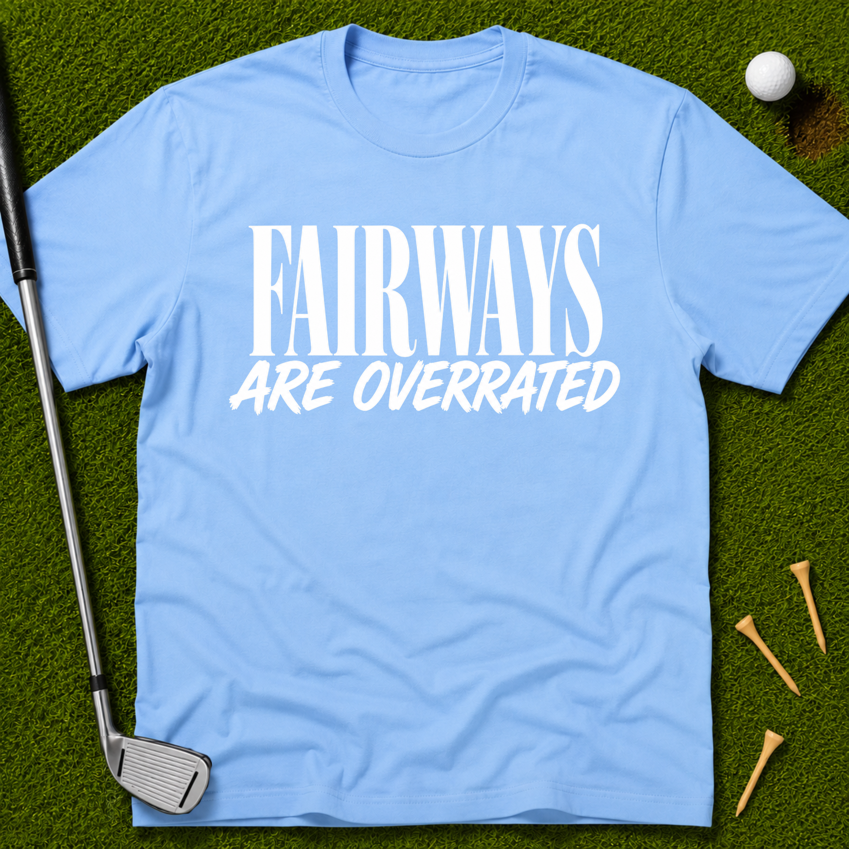 Fairways Are Overrated T-Shirt