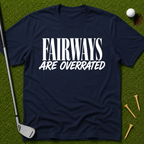 Fairways Are Overrated T-Shirt