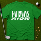 Fairways Are Overrated T-Shirt