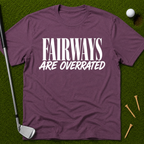Fairways Are Overrated T-Shirt