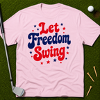 Let Freedom Swing T-Shirt
