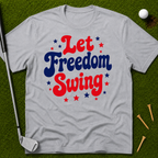 Let Freedom Swing T-Shirt