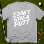 I Don't Give A Putt T-Shirt