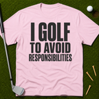 I Golf To Avoid Responsibilities T-Shirt