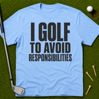 I Golf To Avoid Responsibilities T-Shirt