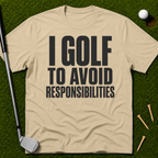 I Golf To Avoid Responsibilities T-Shirt