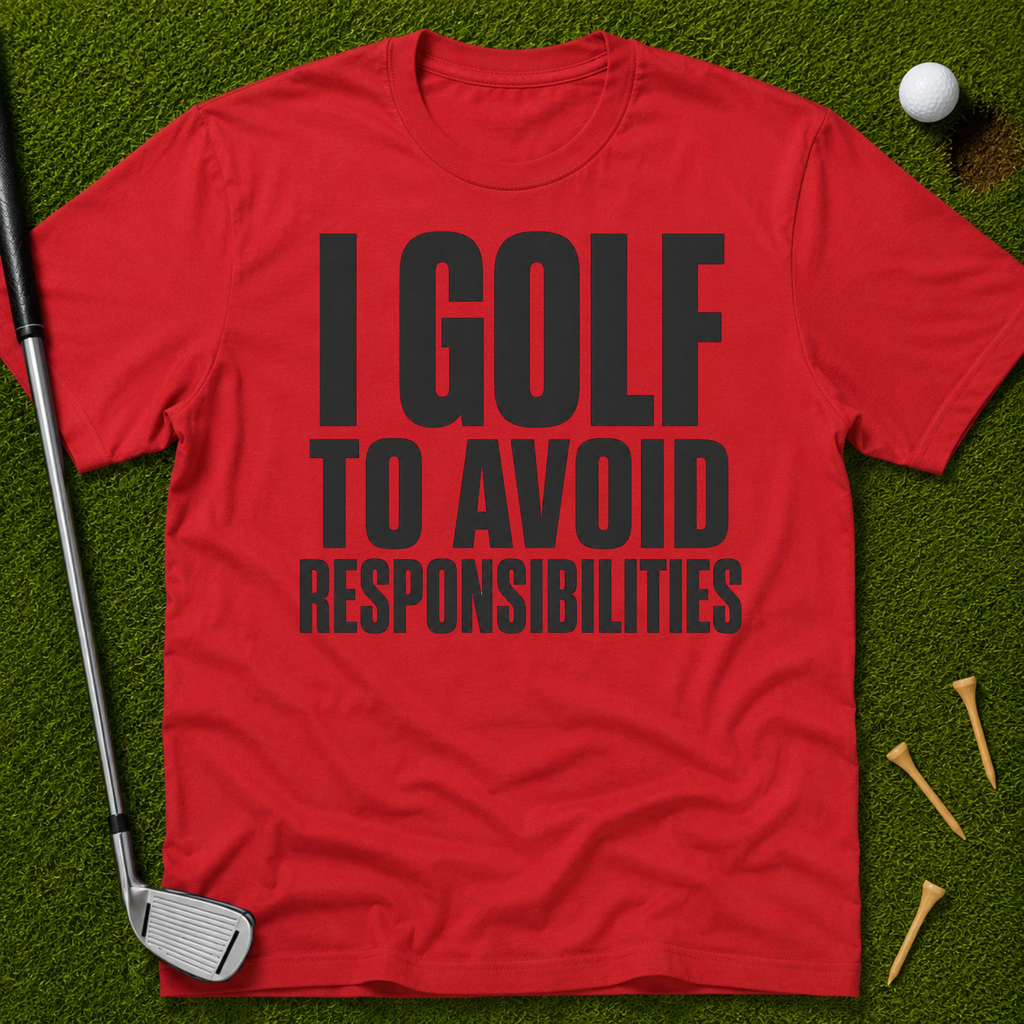 I Golf To Avoid Responsibilities T-Shirt