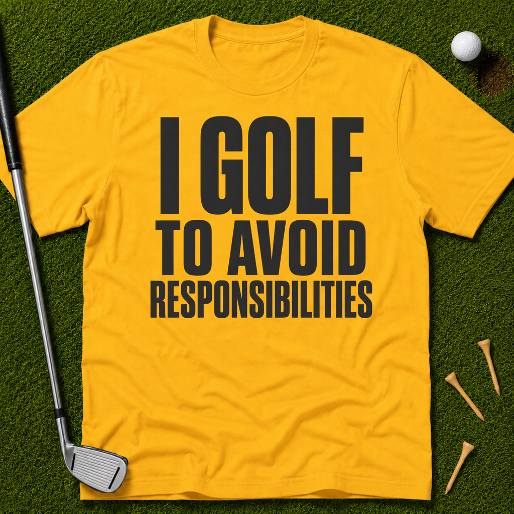 I Golf To Avoid Responsibilities T-Shirt