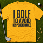 I Golf To Avoid Responsibilities T-Shirt