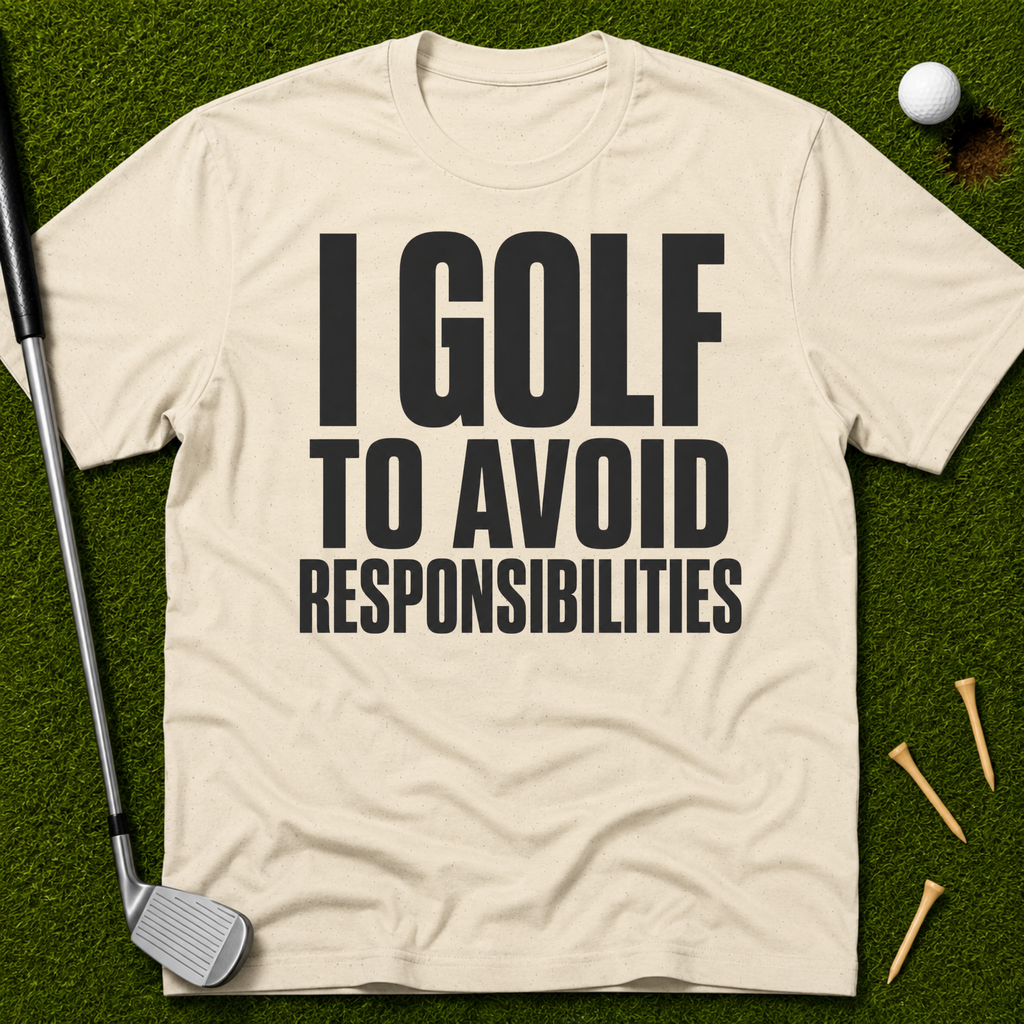 I Golf To Avoid Responsibilities T-Shirt